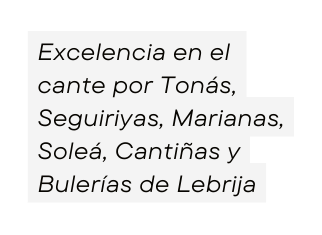 Excelencia en el cante por Tonás Seguiriyas Marianas Soleá Cantiñas y Bulerías de Lebrija
